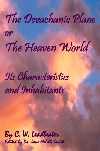 The Devachanic Plane or the Heaven World: Its Characteristics and Inhabitants - C. W. Leadbeater - Books - CreateSpace Independent Publishing Platf - 9781438262468 - July 18, 2008