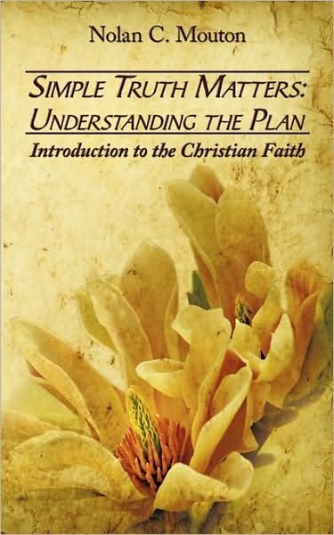 Cover for Nolan C Mouton · Simple Truth Matters: Understanding the Plan: Introduction to the Christian Faith (Paperback Book) (2009)