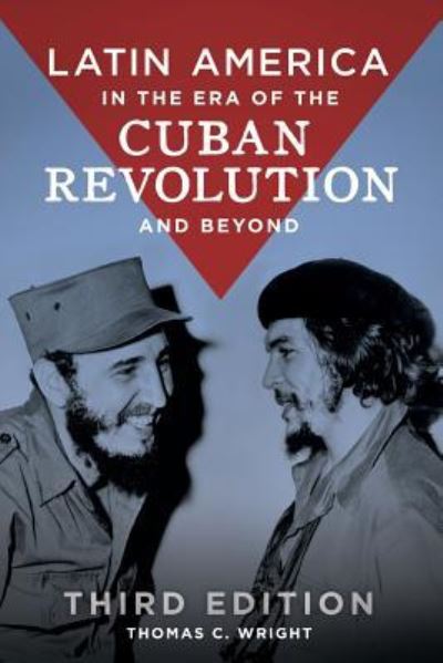 Cover for Thomas C. Wright · Latin America in the Era of the Cuban Revolution and Beyond (Paperback Book) (2018)
