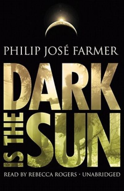 Dark Is the Sun - Philip Jose Farmer - Music - Blackstone Audiobooks - 9781441723468 - March 1, 2010