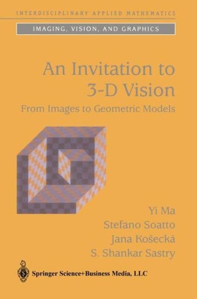 Cover for Yi Ma · An Invitation to 3-D Vision: From Images to Geometric Models - Interdisciplinary Applied Mathematics (Pocketbok) [Softcover reprint of hardcover 1st ed. 2004 edition] (2010)