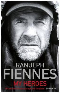 Cover for Ranulph Fiennes · My Heroes: Extraordinary Courage, Exceptional People (Paperback Book) (2012)