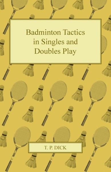 Cover for T P Dick · Badminton Tactics in Singles and Doubles Play (Paperback Book) (2011)