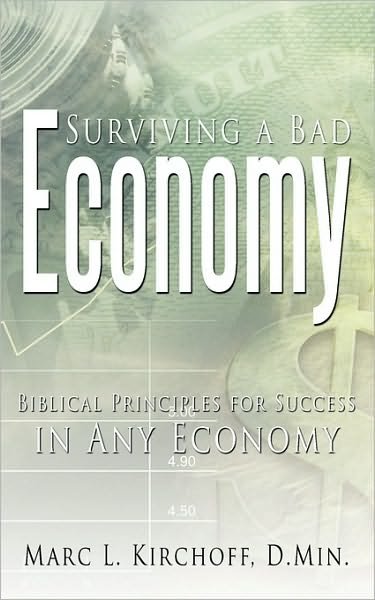 Cover for D Min Marc L Kirchoff · Surviving a Bad Economy: Biblical Principles for Success in Any Economy (Pocketbok) (2009)