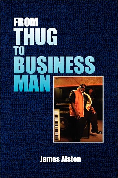 Cover for James Alston · From Thug to Business Man (Paperback Book) (2011)