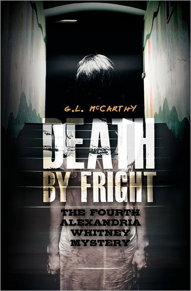 Death by Fright: the Fourth Alexandria Whitney Mystery (Alexandria Whitney Mysteries) - G L Mccarthy - Boeken - CreateSpace Independent Publishing Platf - 9781461028468 - 27 mei 2011