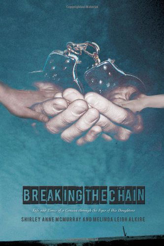 Shirley Anne Mcmurray · Breaking the Chain: Life and Times of a Convict Through the Eyes of His Daughters (Paperback Book) (2012)