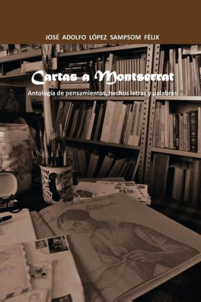 Cover for Jose Adolfo Lopez Sampsom Felix · Cartas a Montserrat: Antologia De Pensamientos, Hechos Letras Y Palabras. (Paperback Book) (2013)