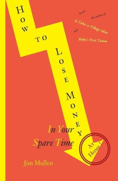 Cover for Jim Mullen · How to Lose Money in Your Spare Time at Home (Paperback Book) (2012)