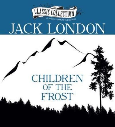 Cover for Jack London · Children of the Frost (CD) (2013)