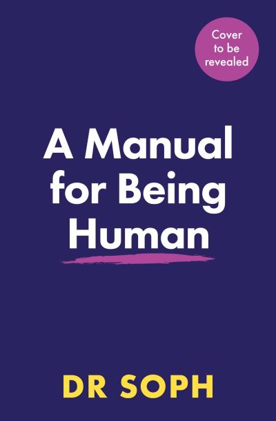 Cover for Dr Sophie Mort · A Manual for Being Human: THE SUNDAY TIMES BESTSELLER (Hardcover Book) (2021)