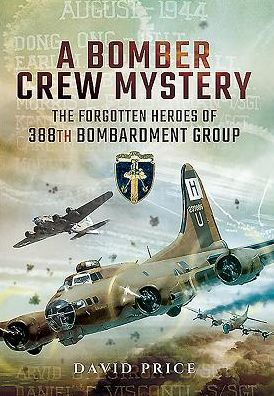 Cover for David Price · Bomber Crew Mystery: The Forgotten Heroes of 388th Bombardment Group (Hardcover Book) (2016)