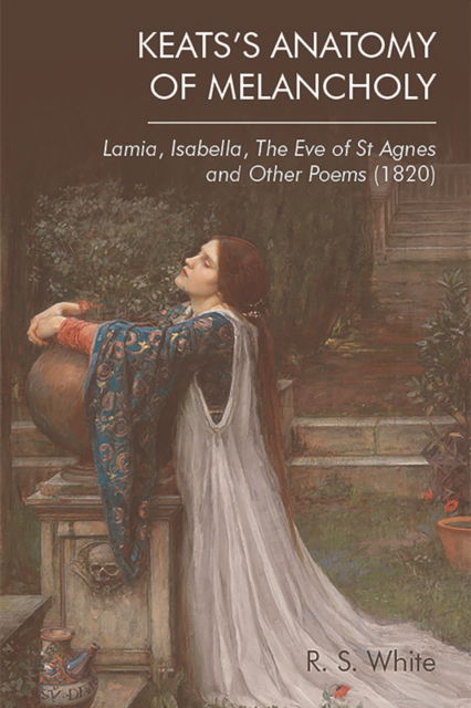 Cover for Robert White · Keats'S Anatomy of Melancholy: Lamia, Isabella, the Eve of St Agnes and Other Poems (1820) (Paperback Bog) (2022)