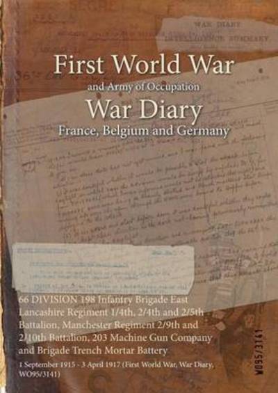 Cover for Wo95/3141 · 66 DIVISION 198 Infantry Brigade East Lancashire Regiment 1/4th, 2/4th and 2/5th Battalion, Manchester Regiment 2/9th and 2/10th Battalion, 203 Machine Gun Company and Brigade Trench Mortar Battery (Paperback Book) (2015)