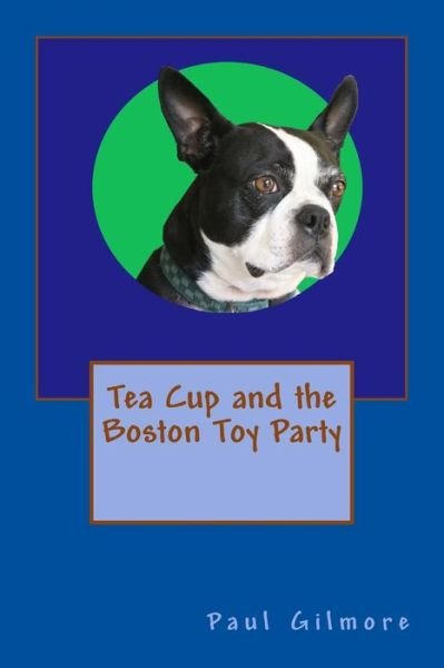 Mr. Paul M. Gilmore · Tea Cup and the Boston Toy Party (Pocketbok) (2012)