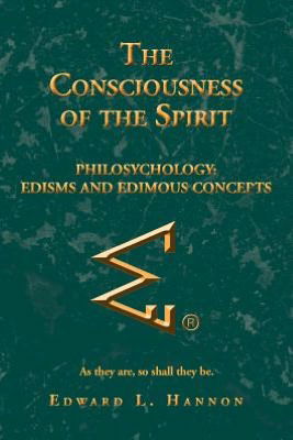 Cover for Edward L. Hannon · The Consciousness of the Spirit: Philosychology: Edisms and Edimous Concepts (Paperback Book) (2012)