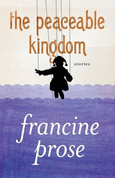 Cover for Francine Prose · The Peaceable Kingdom: Stories (Pocketbok) (2013)