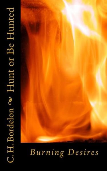 Cover for C H Bordelon · Hunt or Be Hunted: Burning Desires (Paperback Bog) (2013)