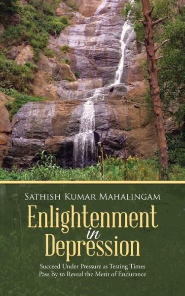 Cover for Sathish Kumar Mahalingam · Enlightenment in Depression: Succeed Under Pressure As Testing Times Pass by to Reveal the Merit of Endurance (Paperback Book) (2014)