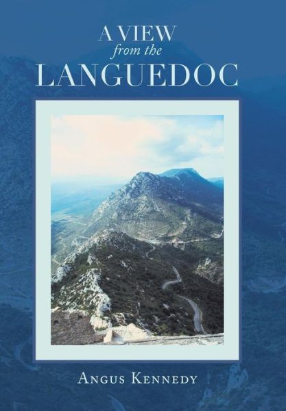 Cover for Angus Kennedy · A View from the Languedoc (Hardcover Book) (2013)