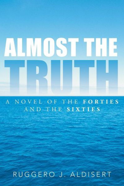 Cover for Ruggero J. Aldisert · Almost the Truth: a Novel of the Forties and the Sixties (Paperback Bog) (2014)