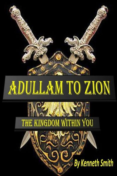 Cover for Kenneth Smith · Adullam to Zion: the Kingdom Within You (Paperback Book) (2014)