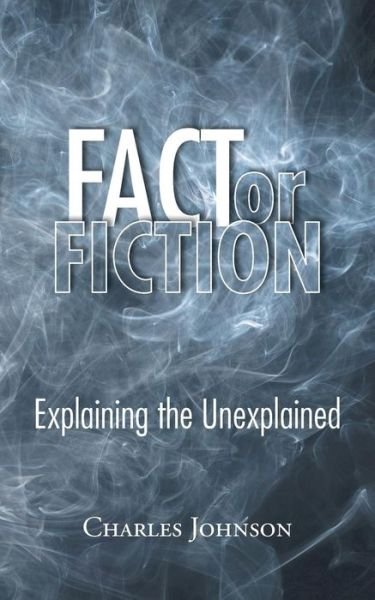 Cover for Charles Johnson · Fact or Fiction: Explaining the Unexplained (Paperback Book) (2014)