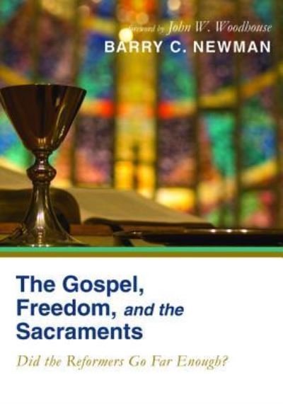 Cover for Barry C Newman · The Gospel, Freedom, and the Sacraments (Gebundenes Buch) (2016)