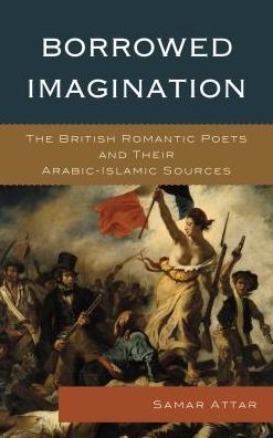 Cover for Samar Attar · Borrowed Imagination: The British Romantic Poets and Their Arabic-Islamic Sources (Paperback Book) (2016)