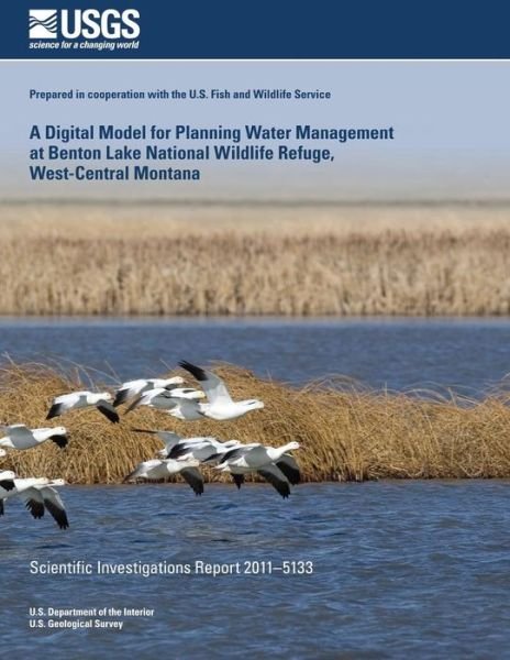 Cover for 8u S Department of the Interior · A Digital Model for Planning Water Management at Benton Lake National Wildlife Refuge, West-central Montana (Pocketbok) (2014)