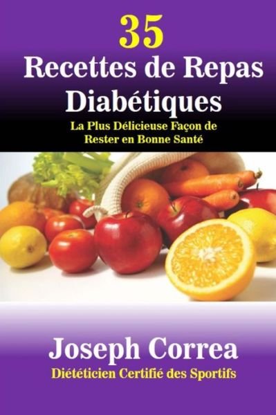 Cover for Correa (Dieteticien Certifie Des Sportif · 35 Recettes De Repas Diabetiques: La Plus Delicieuse Facon De Rester en Bonne Sante (Pocketbok) (2014)