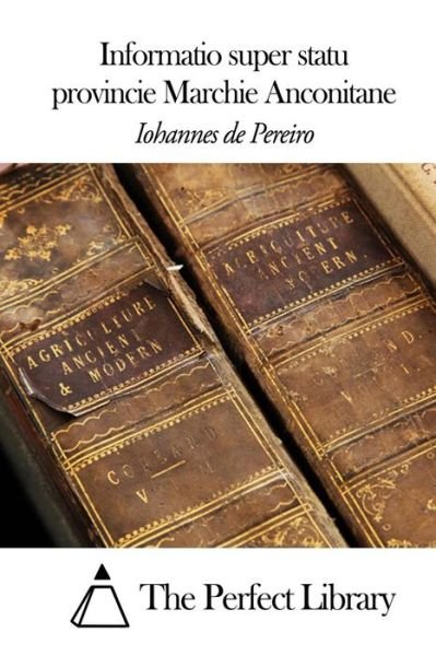 Cover for Iohannes De Pereiro · Informatio Super Statu Provincie Marchie Anconitane (Paperback Book) (2014)