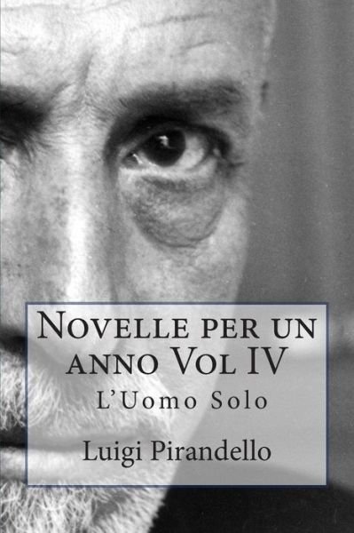 Cover for Luigi Pirandello · Novelle Per Un Anno Vol Iv L'uomo Solo: L'uomo Solo, La Cassa Riposta, Il Treno Ha Fischiato, Zia Michelina Ed Altre (Taschenbuch) (2014)