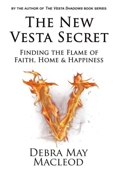 Cover for Debra May Macleod · The New Vesta Secret: Finding the Flame of Faith, Home &amp; Happiness (Paperback Book) (2014)