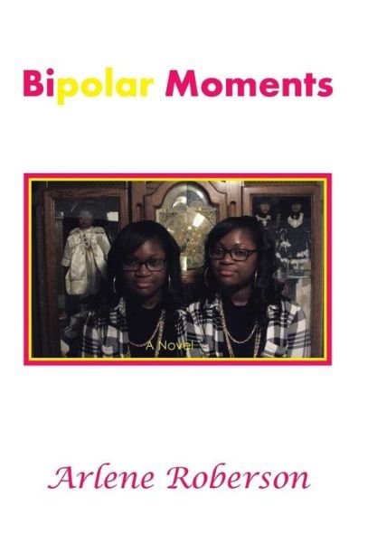 Cover for Arlene Roberson · Bipolar Moments: a Novel (Innbunden bok) (2014)