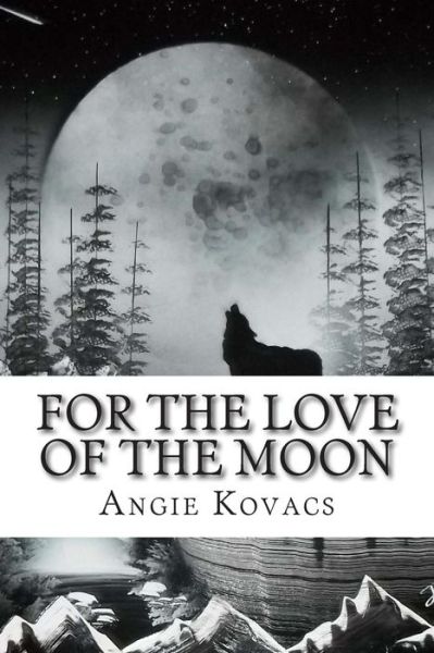 Cover for Angie Kovacs · For the Love of the Moon (Paperback Book) (2015)