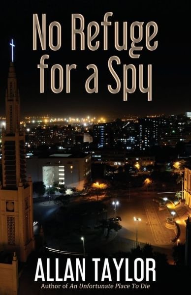 No Refuge for a Spy - Allan Taylor - Kirjat - First Edition Design Publishing - 9781506910468 - maanantai 21. maaliskuuta 2022