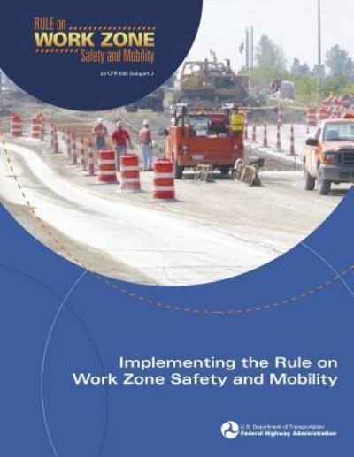 Cover for U S Department of Transportation · Implementing the Rule on Work Zone Safety and Mobility (Paperback Book) (2015)