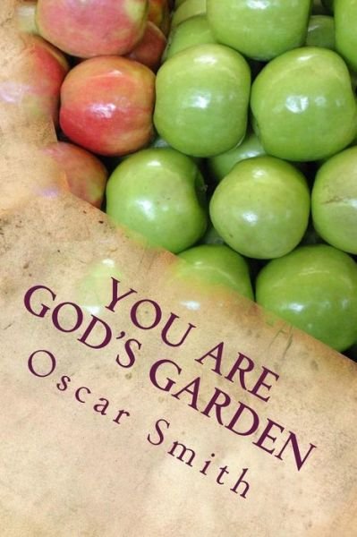 You Are God's Garden - Oscar Smith - Books - Createspace - 9781511534468 - March 31, 2015