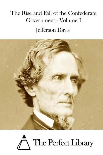 Cover for Jefferson Davis · The Rise and Fall of the Confederate Government - Volume I (Taschenbuch) (2015)