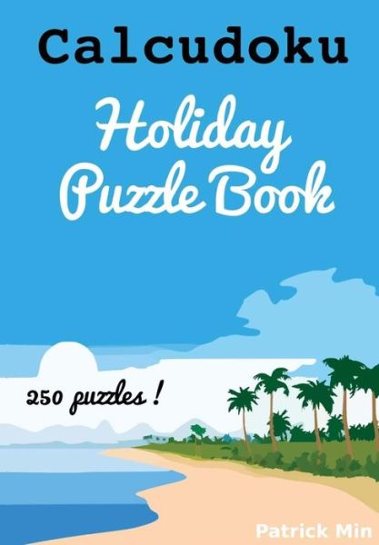 Cover for Patrick Min · Calcudoku Holiday Puzzles: 250 Puzzles (Pocketbok) (2015)