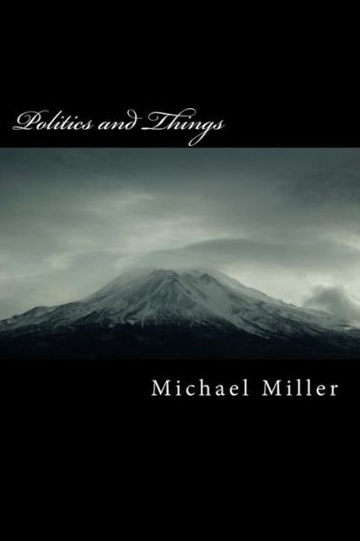 Cover for Michael Miller · Politics &amp; Things (Paperback Bog) (2015)