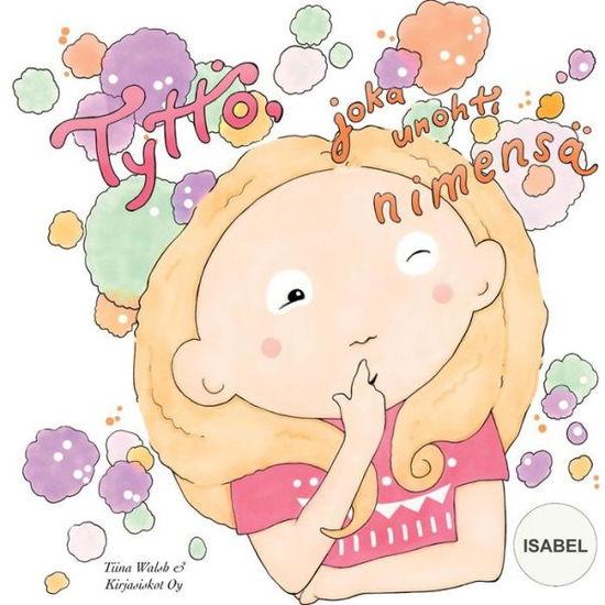 Cover for Tiina Walsh · Tyttoe, joka unohti nimensa ISABEL (Paperback Book) (2015)