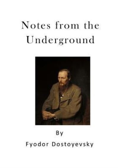 Notes from the Underground - Fyodor Dostoyevsky - Books - Createspace Independent Publishing Platf - 9781523274468 - January 6, 2016
