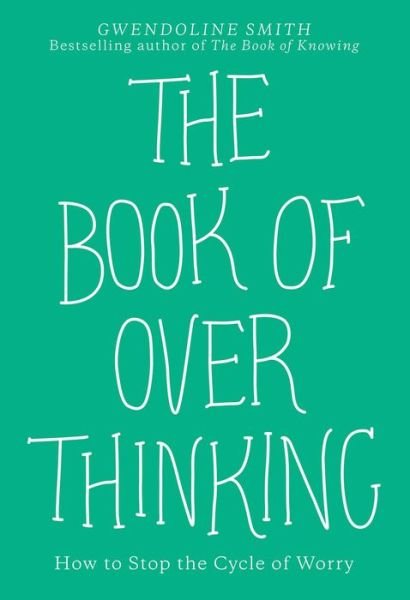Cover for Gwendoline Smith · The Book of Overthinking: How to Stop the Cycle of Worry (Paperback Book) (2022)