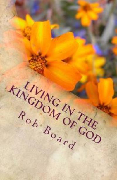 Cover for Rob Board · Living in the Kingdom of God (Paperback Book) (2016)