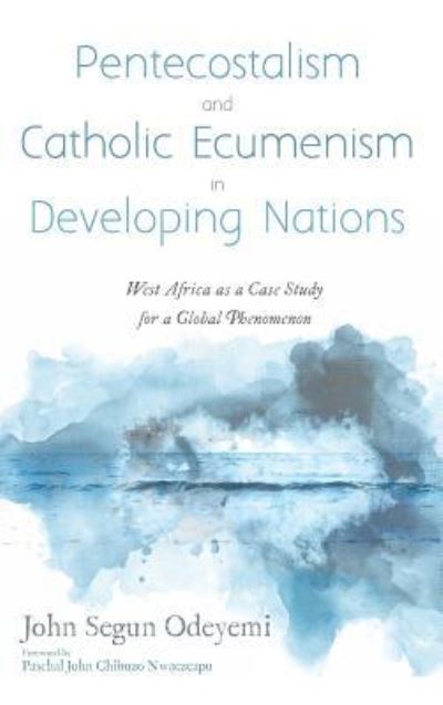 Cover for John Segun Odeyemi · Pentecostalism and Catholic Ecumenism In Developing Nations (Hardcover Book) (2019)