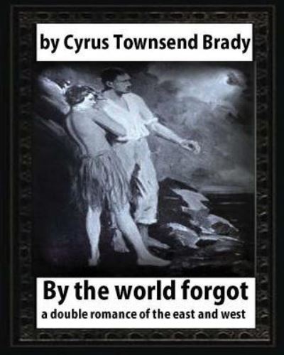 Cover for Cyrus Townsend Brady · By the World Forgot (1917), BY Cyrus Townsend Brady (Paperback Book) (2016)