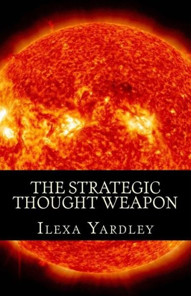 Cover for Ilexa Yardley · The Strategic Thought Weapon (Pocketbok) (2016)