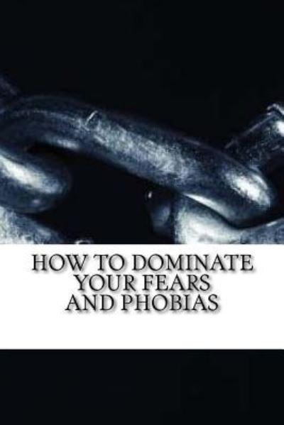 Cover for Osvaldo Rafael Perez P · How to Dominate Your Fears and Phobias (Paperback Book) (2016)